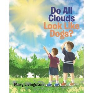 Do All Clouds Look Like Dogs? -- Mary Livingston